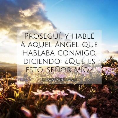 Picture 07 - Zacarías 4:4 RVA - Proseguí, y hablé á aquel ángel que hablaba - Bible Verse Picture
