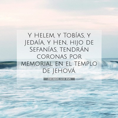 Picture 07 - Zacarías 6:14 RVA - Y Helem, y Tobías, y Jedaía, y Hen, hijo de - Bible Verse Picture