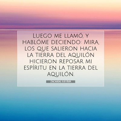 Picture 07 - Zacarías 6:8 RVA - Luego me llamó, y hablóme deciendo: Mira, los - Bible Verse Picture