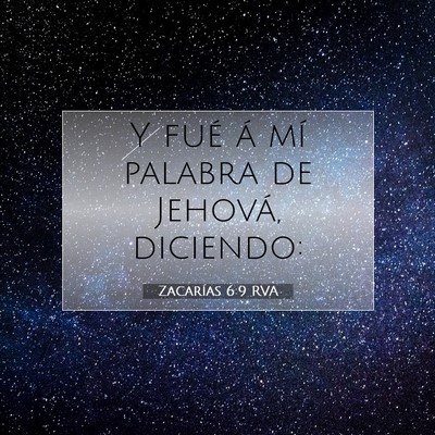 Picture 07 - Zacarías 6:9 RVA - Y fué á mí palabra de Jehová, - Bible Verse Picture
