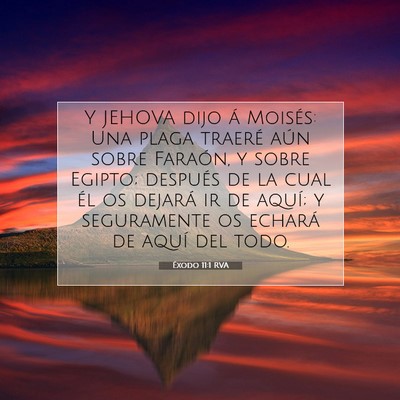 Picture 07 - Éxodo 11:1 RVA - Y JEHOVA dijo á Moisés: Una plaga traeré aún - Bible Verse Picture