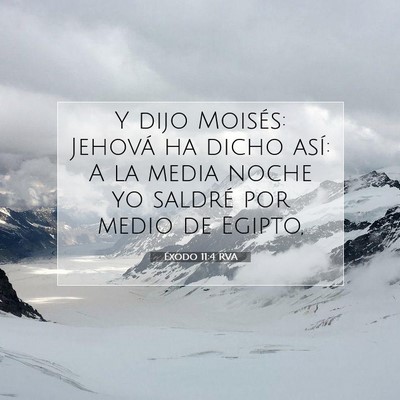 Picture 07 - Éxodo 11:4 RVA - Y dijo Moisés: Jehová ha dicho así: A la media - Bible Verse Picture