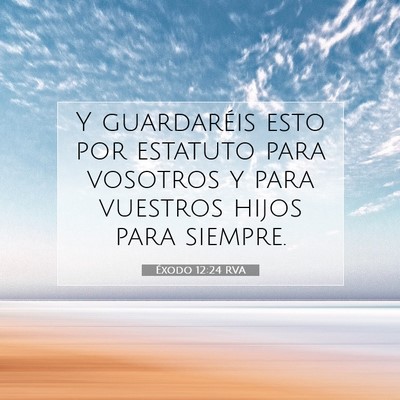 Picture 07 - Éxodo 12:24 RVA - Y guardaréis esto por estatuto para vosotros y - Bible Verse Picture