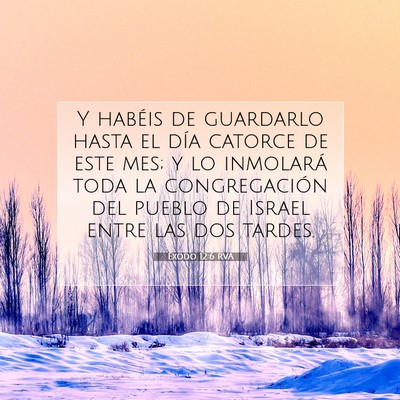Picture 07 - Éxodo 12:6 RVA - Y habéis de guardarlo hasta el día catorce de - Bible Verse Picture
