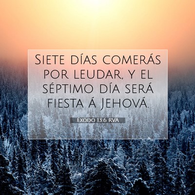 Picture 07 - Éxodo 13:6 RVA - Siete días comerás por leudar, y el séptimo - Bible Verse Picture