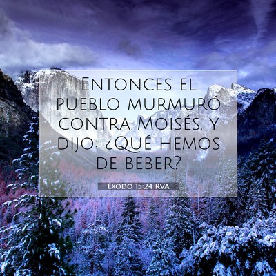 Picture 07 - Éxodo 15:24 RVA - Entonces el pueblo murmuró contra Moisés, y - Bible Verse Picture