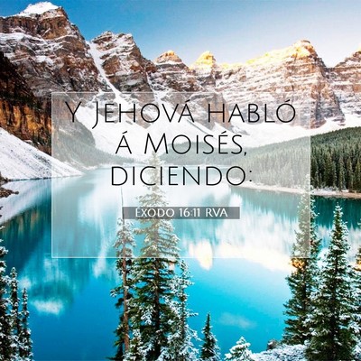 Picture 07 - Éxodo 16:11 RVA - Y Jehová habló á Moisés, - Bible Verse Picture