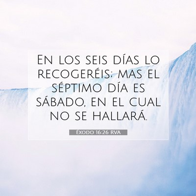 Picture 07 - Éxodo 16:26 RVA - En los seis días lo recogeréis; mas el séptimo - Bible Verse Picture