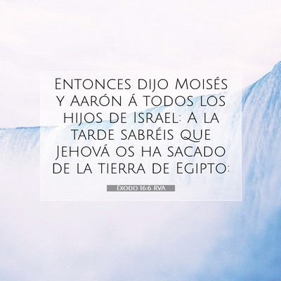 Picture 07 - Éxodo 16:6 RVA - Entonces dijo Moisés y Aarón á todos los hijos - Bible Verse Picture