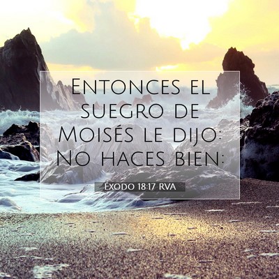 Picture 07 - Éxodo 18:17 RVA - Entonces el suegro de Moisés le dijo: No haces - Bible Verse Picture