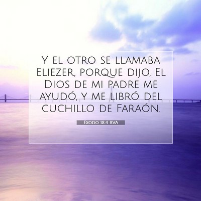 Picture 07 - Éxodo 18:4 RVA - Y el otro se llamaba Eliezer, porque dijo, El - Bible Verse Picture