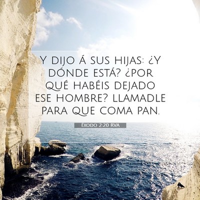 Picture 07 - Éxodo 2:20 RVA - Y dijo á sus hijas: ¿Y dónde está? ¿por qué - Bible Verse Picture