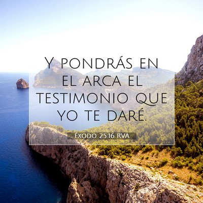Picture 07 - Éxodo 25:16 RVA - Y pondrás en el arca el testimonio que yo te - Bible Verse Picture