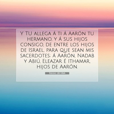 Picture 07 - Éxodo 28:1 RVA - Y TU allega á ti á Aarón tu hermano, y á sus - Bible Verse Picture