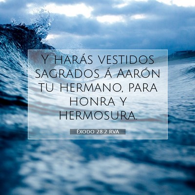 Picture 07 - Éxodo 28:2 RVA - Y harás vestidos sagrados á Aarón tu hermano, - Bible Verse Picture
