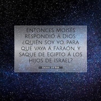 Picture 07 - Éxodo 3:11 RVA - Entonces Moisés respondió á Dios: ¿Quién soy - Bible Verse Picture