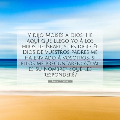 Picture 07 - Éxodo 3:13 RVA - Y dijo Moisés á Dios: He aquí que llego yo á - Bible Verse Picture