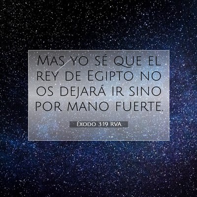 Picture 07 - Éxodo 3:19 RVA - Mas yo sé que el rey de Egipto no os dejará ir - Bible Verse Picture