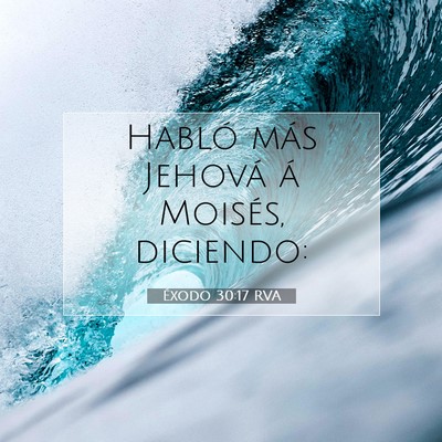 Picture 07 - Éxodo 30:17 RVA - Habló más Jehová á Moisés, - Bible Verse Picture