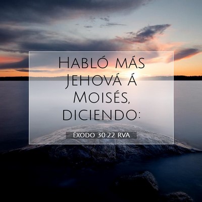 Picture 07 - Éxodo 30:22 RVA - Habló más Jehová á Moisés, - Bible Verse Picture