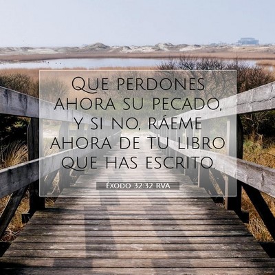 Picture 07 - Éxodo 32:32 RVA - Que perdones ahora su pecado, y si no, ráeme - Bible Verse Picture