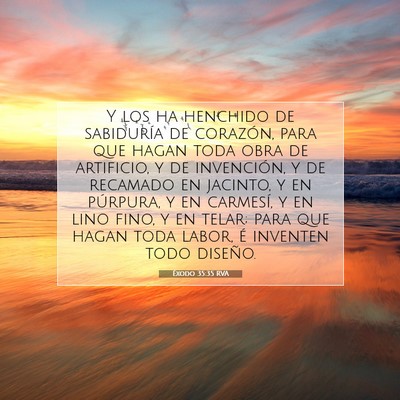 Picture 07 - Éxodo 35:35 RVA - Y los ha henchido de sabiduría de corazón, para - Bible Verse Picture