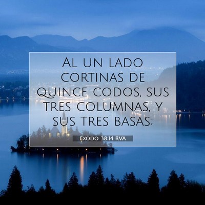 Picture 07 - Éxodo 38:14 RVA - Al un lado cortinas de quince codos, sus tres - Bible Verse Picture