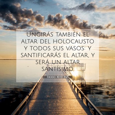 Picture 07 - Éxodo 40:10 RVA - Ungirás también el altar del holocausto y todos - Bible Verse Picture