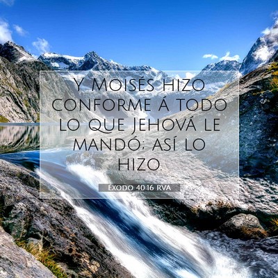 Picture 07 - Éxodo 40:16 RVA - Y Moisés hizo conforme á todo lo que Jehová le - Bible Verse Picture