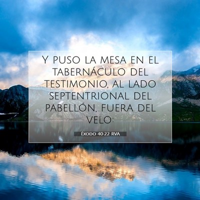 Picture 07 - Éxodo 40:22 RVA - Y puso la mesa en el tabernáculo del testimonio, - Bible Verse Picture