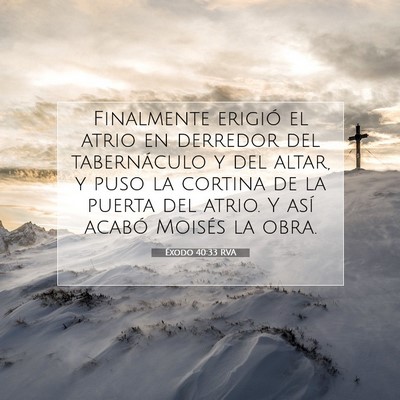 Picture 07 - Éxodo 40:33 RVA - Finalmente erigió el atrio en derredor del - Bible Verse Picture