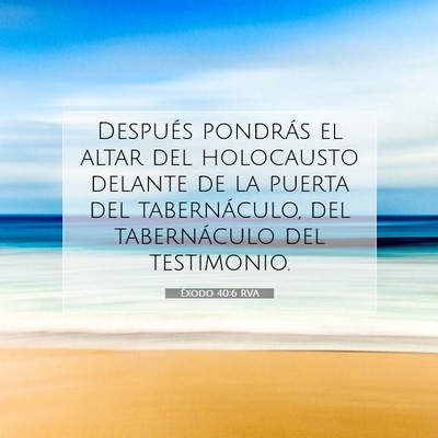 Picture 07 - Éxodo 40:6 RVA - Después pondrás el altar del holocausto delante - Bible Verse Picture