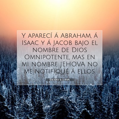 Picture 07 - Éxodo 6:3 RVA - Y aparecí á Abraham, á Isaac y á Jacob bajo - Bible Verse Picture