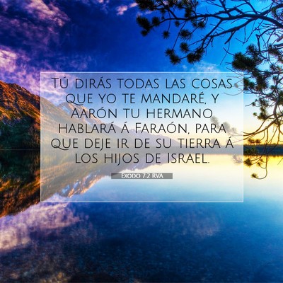 Picture 07 - Éxodo 7:2 RVA - Tú dirás todas las cosas que yo te mandaré, y - Bible Verse Picture
