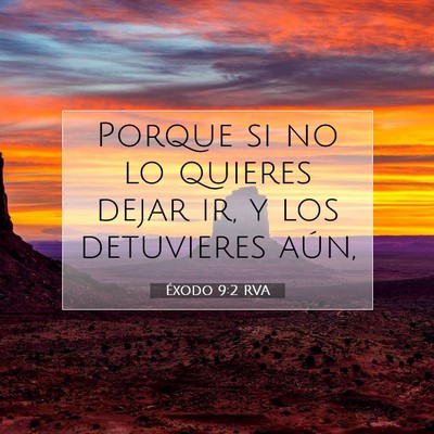 Picture 07 - Éxodo 9:2 RVA - Porque si no lo quieres dejar ir, y los - Bible Verse Picture