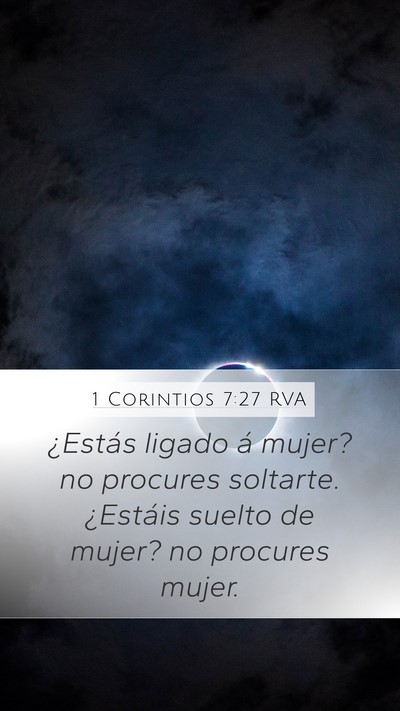 1 Corintios 7:27 RVA Mobile Phone Wallpaper - ¿Estás ligado á mujer? no procures soltarte. - Mobile Bible Verse Wallpaper