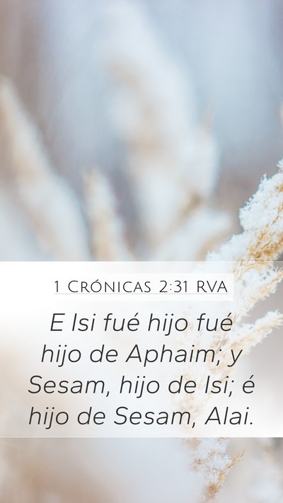 1 Crónicas 2:31 RVA Mobile Phone Wallpaper - E Isi fué hijo fué hijo de Aphaim; y Sesam, - Mobile Bible Verse Wallpaper