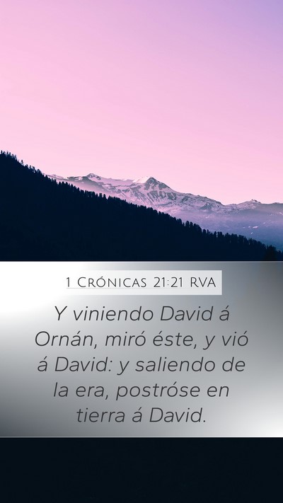 1 Crónicas 21:21 RVA Mobile Phone Wallpaper - Y viniendo David á Ornán, miró éste, y vió - Mobile Bible Verse Wallpaper