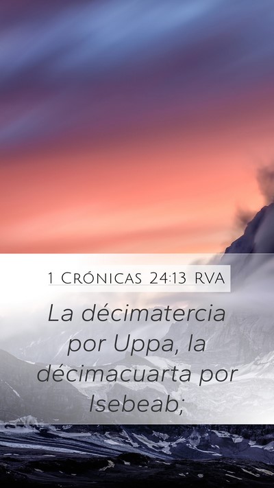 1 Crónicas 24:13 RVA Mobile Phone Wallpaper - La décimatercia por Uppa, la décimacuarta por - Mobile Bible Verse Wallpaper