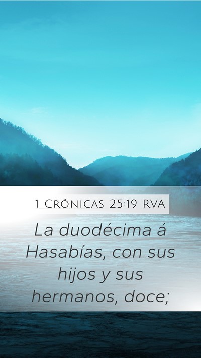 1 Crónicas 25:19 RVA Mobile Phone Wallpaper - La duodécima á Hasabías, con sus hijos y sus - Mobile Bible Verse Wallpaper