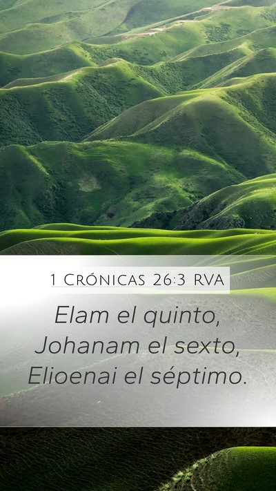 1 Crónicas 26:3 RVA Mobile Phone Wallpaper - Elam el quinto, Johanam el sexto, Elioenai el - Mobile Bible Verse Wallpaper