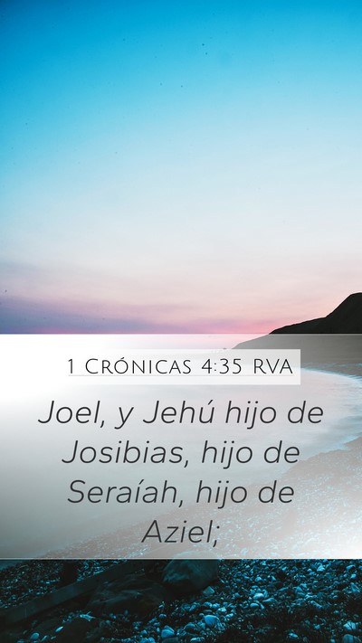 1 Crónicas 4:35 RVA Mobile Phone Wallpaper - Joel, y Jehú hijo de Josibias, hijo de Seraíah, - Mobile Bible Verse Wallpaper