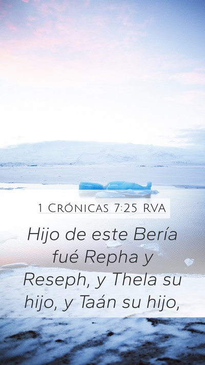 1 Crónicas 7:25 RVA Mobile Phone Wallpaper - Hijo de este Bería fué Repha y Reseph, y Thela - Mobile Bible Verse Wallpaper