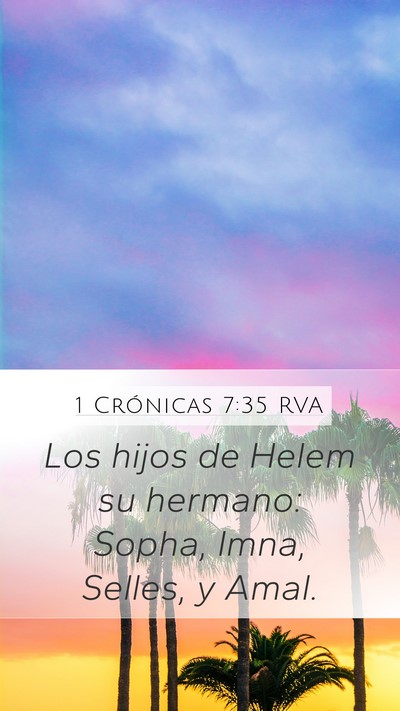 1 Crónicas 7:35 RVA Mobile Phone Wallpaper - Los hijos de Helem su hermano: Sopha, Imna, - Mobile Bible Verse Wallpaper