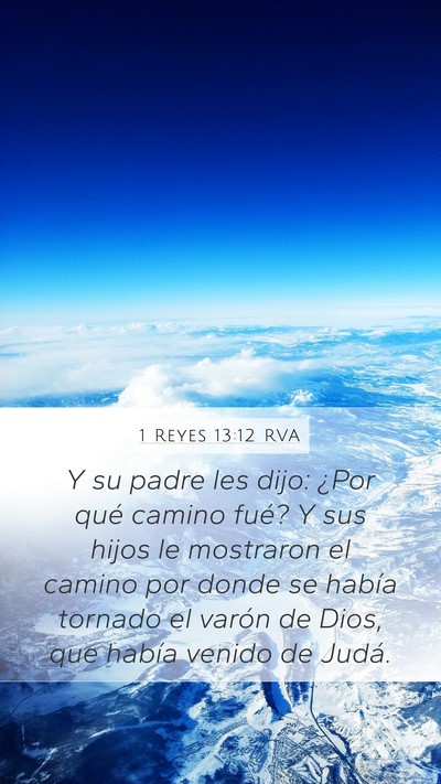 1 Reyes 13:12 RVA Mobile Phone Wallpaper - Y su padre les dijo: ¿Por qué camino fué? Y - Mobile Bible Verse Wallpaper
