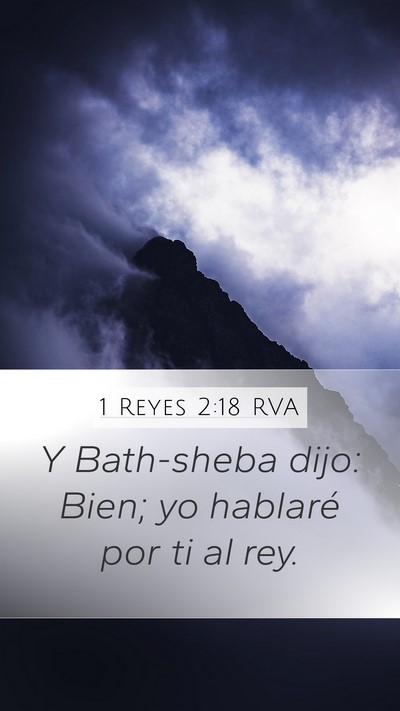 1 Reyes 2:18 RVA Mobile Phone Wallpaper - Y Bath-sheba dijo: Bien; yo hablaré por ti al - Mobile Bible Verse Wallpaper