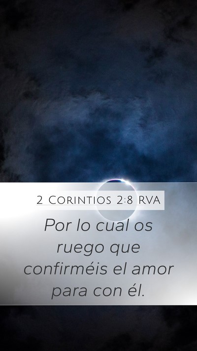 2 Corintios 2:8 RVA Mobile Phone Wallpaper - Por lo cual os ruego que confirméis el amor para - Mobile Bible Verse Wallpaper
