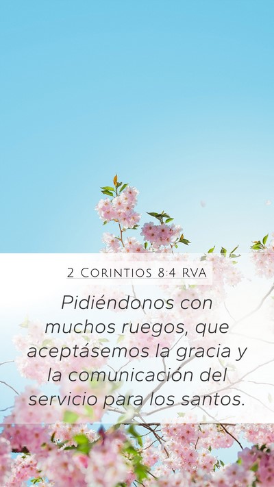2 Corintios 8:4 RVA Mobile Phone Wallpaper - Pidiéndonos con muchos ruegos, que aceptásemos - Mobile Bible Verse Wallpaper