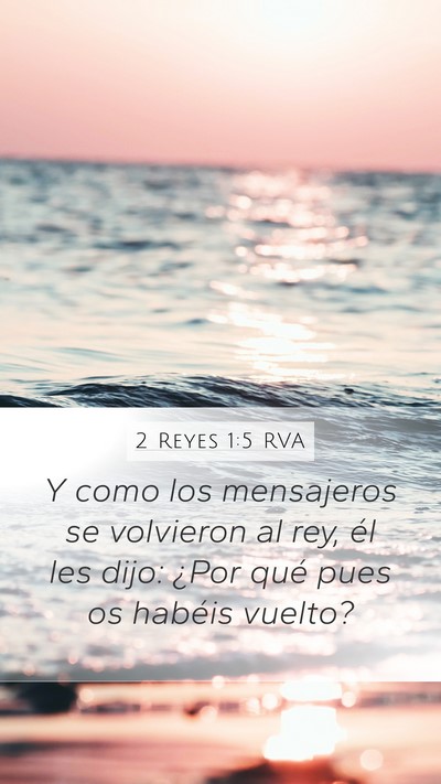2 Reyes 1:5 RVA Mobile Phone Wallpaper - Y como los mensajeros se volvieron al rey, él - Mobile Bible Verse Wallpaper