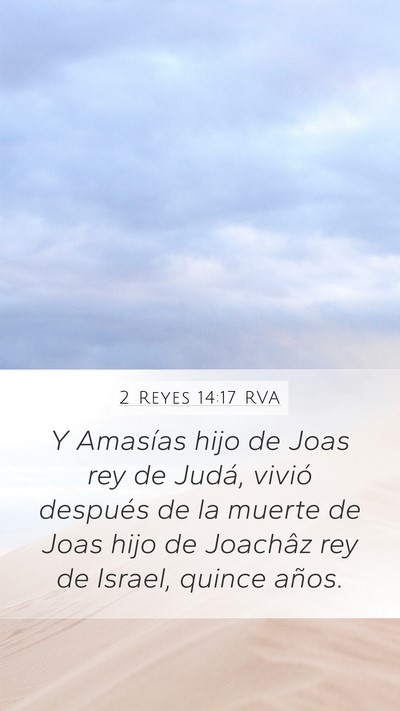 2 Reyes 14:17 RVA Mobile Phone Wallpaper - Y Amasías hijo de Joas rey de Judá, vivió - Mobile Bible Verse Wallpaper